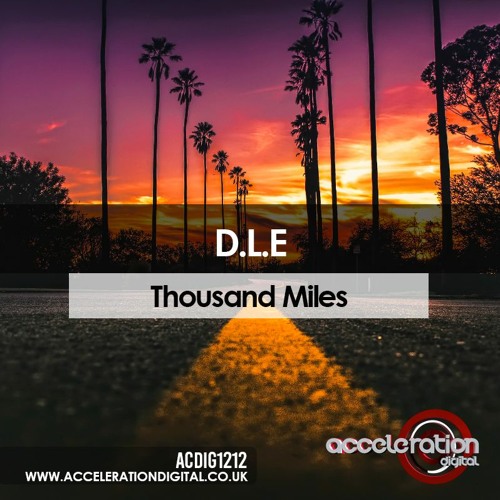D.L.E - A THOUSAND MILES - OUT NOW ON ACCELERATIONDIGITAL.CO.UK SOON