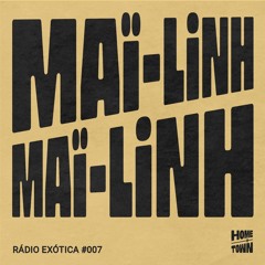 Rádio Exótica #007 - Maï-Linh