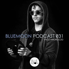 Episode 031 BlueMoon Podcast Mix - ENZO AMORUCCIO