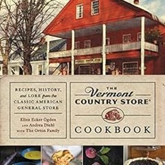 [Get] PDF EBOOK EPUB KINDLE The Vermont Country Store Cookbook: Recipes, History, and