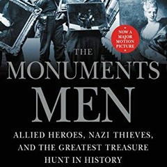 GET [KINDLE PDF EBOOK EPUB] The Monuments Men: Allied Heroes, Nazi Thieves, and the G