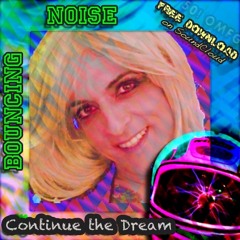 Bouncing Noise ૐ - Continue the Dream - Pre-Rlease Sample- 145 BPM - FREE (omfg I'm 50) DOWNLOAD