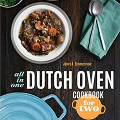 Access EPUB 🎯 All-in-One Dutch Oven Cookbook for Two: One-Pot Meals You'll Both Love