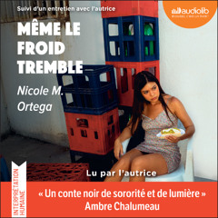 « Même le froid tremble » de Nicole M. Ortega lu par l'autrice