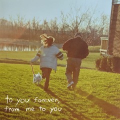 to you forever, from me to you