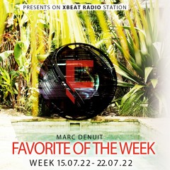 Marc Denuit // Favorite of the Week Podcast Mix 15.07-22.07.22 On Xbeat Radio Station