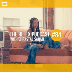 Re-Ex Podcast Episode 84: with Chrxstal Sarah