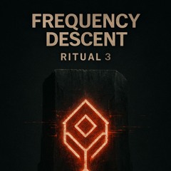 FRΞQUΞNCY DΞSCΞNT -  Ritual 3