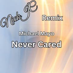 NickJC Never Cared Ft Michael Mayo