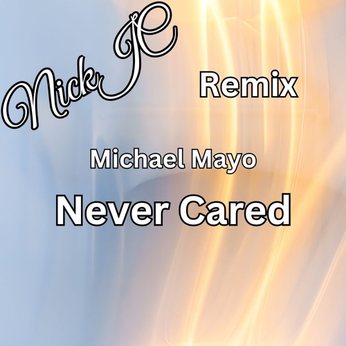 NickJC Never Cared Ft Michael Mayo