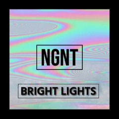 NGNT - Bright Lights