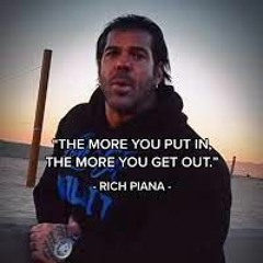 The more you put in Rich Piana