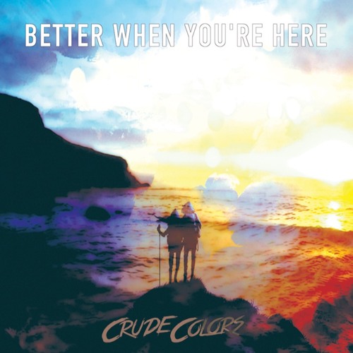 Better When You're Here