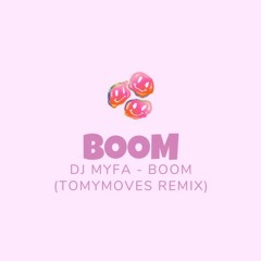 Dj Myfa - Boom (TOMYMOVES Remix)