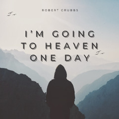 I'm Going To Heaven One Day