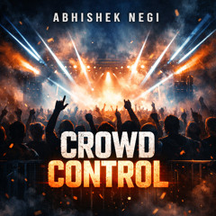 CROWD CONTROL - Abhishek Negi (original mix)