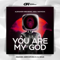 Aleksandr Kirichenko, Aigul Sadykova  - You Are My God (Abriviatura IV Remix)
