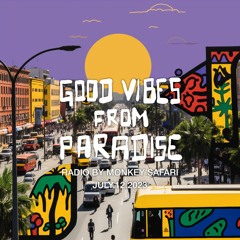 Good Vibes From Paradise Radio by Monkey Safari - 12.07.23