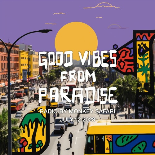 Good Vibes From Paradise Radio by Monkey Safari - 12.07.23
