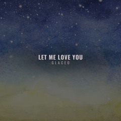 Glaceo - Let Me Love You