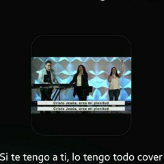 Si te tengo a ti, lo tengo todo/ cover