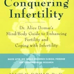 [DOWNLOAD] EPUB 📘 Conquering Infertility: Dr. Alice Domar's Mind/Body Guide to Enhan