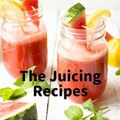 READ⚡️[PDF]✔️ The Juicing Recipes:  100+ Tasty Recipes to Lose Weight. Gain Energy. and Feel Great