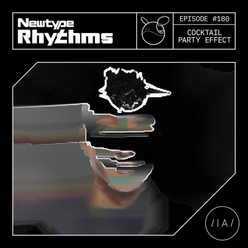 Newtype Rhythms #180 - Special Guest: Cocktail Party Effect
