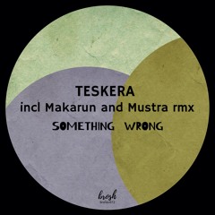 Premiere : Teskera - Something Wrong