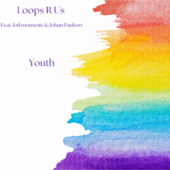 Loops R Us, lofi moments & Johan Paulson - Youth