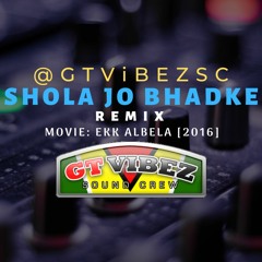 GTViBEZSC - Shola Jo Bhadke [REMIX]