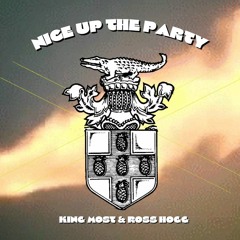 King Most & Ross Hogg "Nice Up The Party"