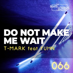 T-Mark feat YUHN - Do Not Make Me Wait