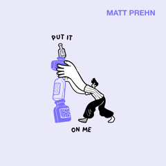 Put It On Me