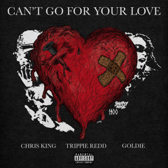 Chris King & Trippie Redd - Can't Go For Your Love (feat. Goldie)