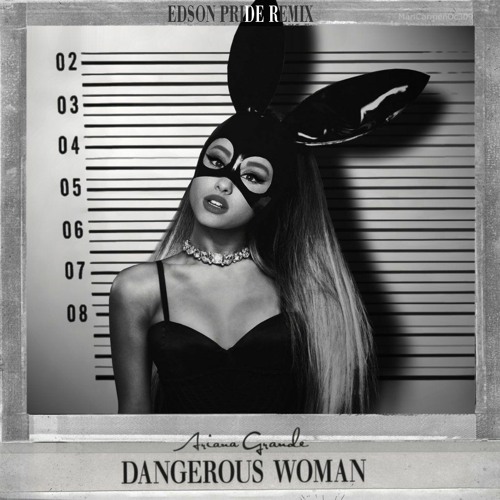 Stream Ariana Grande - Dangerous Woman (Edson Pride Remix