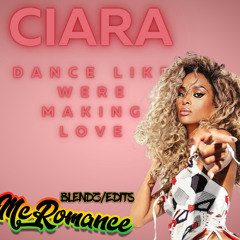 Ciara - Dance like Were Makin Love(McRomance Blendz)