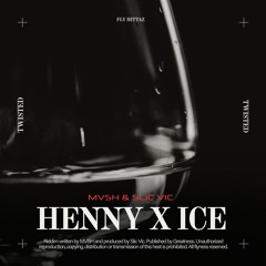 MVSH x Slic Vic - HENNY X ICE