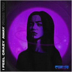 I Feel Crazy Away From You