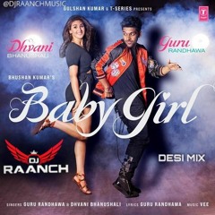 Baby Girl - Desi Mix || Guru Randhawa , Dhavni || DJ RAANCH