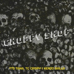 TTS TANA & TG Flockaa & Kenzo Balla — Choppy Shop