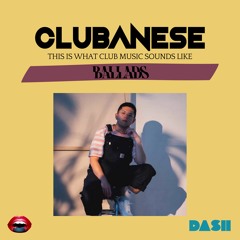 Ballads for CLUBANESE By R3LL @ DASHRADIO x @ TASTEMAKERS