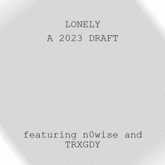 LONELY (A 2023 DRAFT UNFINISHED)