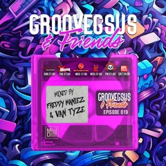Groovegsus & friends Radio Show - EP019 - Freddy Maniez & Van Tyze