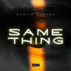 Martin Oakson- Same Thing (Original Mix) [EEM Records]