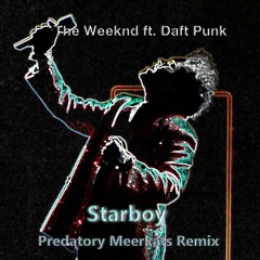 The Weeknd - Starboy Ft. Daft Punk (Predatory Meerkats Remix)