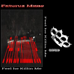 Feel He Killin Me (Full EP)