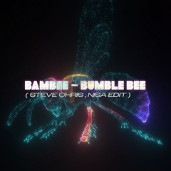 BAMBEE - BUMBLE BEE (STEVE CHRIS, NISA EDIT)