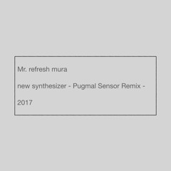 new synthesizer -Pugmal Sensor Remix- / Mr. refreshmura