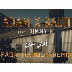 Adam & Balti Ft. Jimmy - Ahla Snin (Fady Haroun Remix) - احلي سنين (فادي هارون ريمكس)